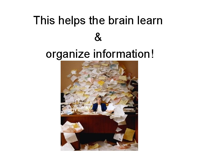 This helps the brain learn & organize information! 