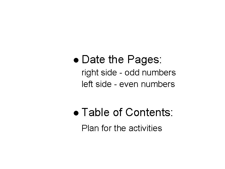 l Date the Pages: right side - odd numbers left side - even numbers