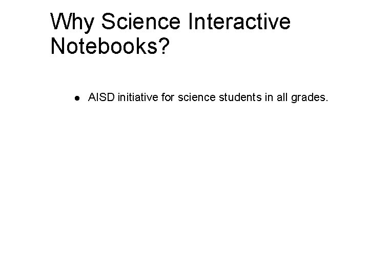 Why Science Interactive Notebooks? l AISD initiative for science students in all grades. 