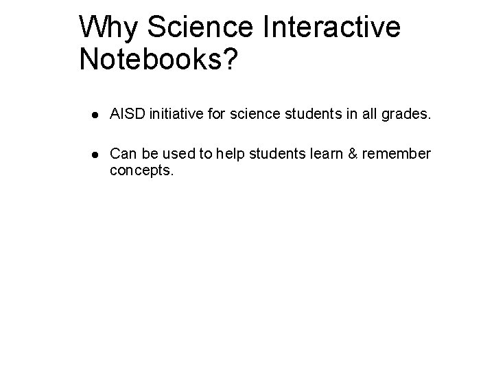 Why Science Interactive Notebooks? l AISD initiative for science students in all grades. l