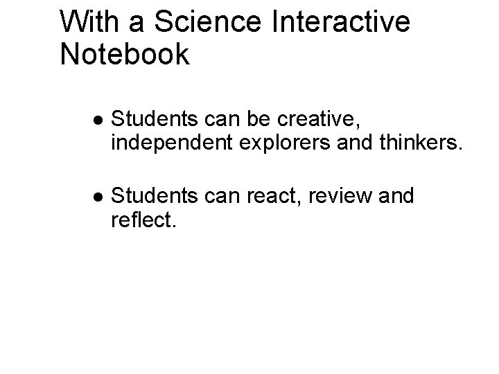 With a Science Interactive Notebook l Students can be creative, independent explorers and thinkers.