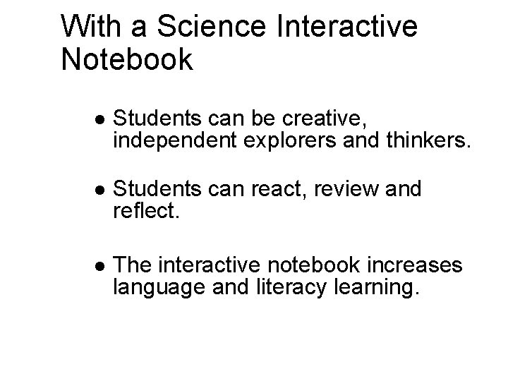 With a Science Interactive Notebook l Students can be creative, independent explorers and thinkers.