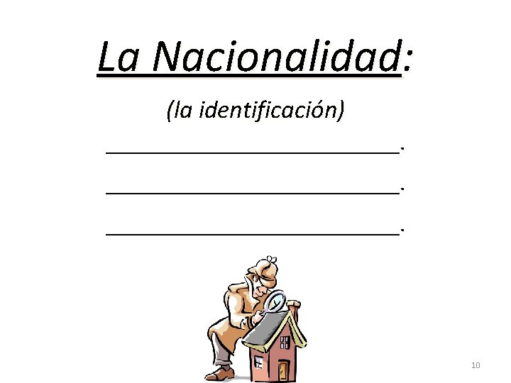 La Nacionalidad: (la identificación) __________________________. 10 