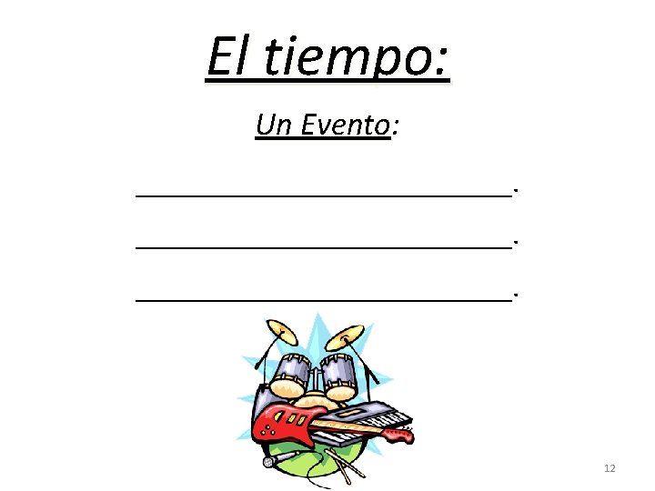 El tiempo: Un Evento: __________________________. 12 