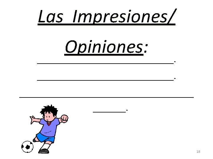 Las Impresiones/ Opiniones : _____________________________. 18 