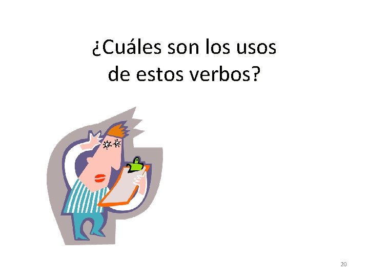 ¿Cuáles son los usos de estos verbos? 20 