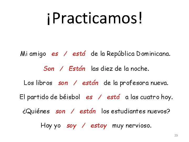 ¡Practicamos! Mi amigo es / está de la República Dominicana. Son / Están las