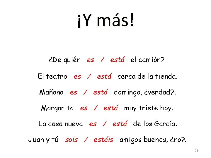 ¡Y más! ¿De quién es / está el camión? El teatro es / está