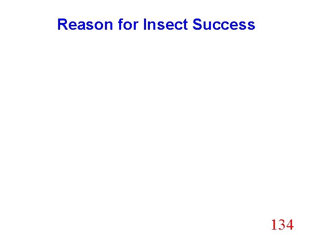 Reason for Insect Success 134 