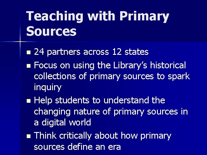 Teaching with Primary Sources 24 partners across 12 states n Focus on using the