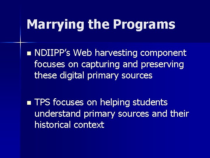 Marrying the Programs n NDIIPP’s Web harvesting component focuses on capturing and preserving these