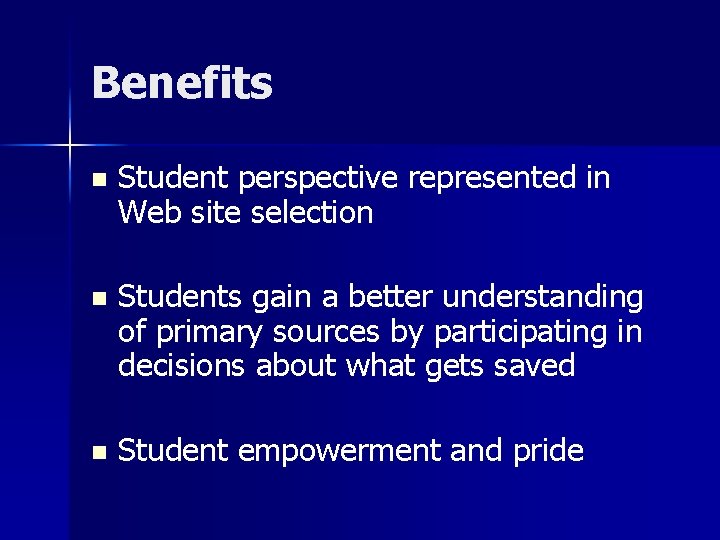 Benefits n Student perspective represented in Web site selection n Students gain a better