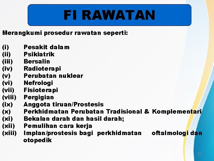 FI RAWATAN Merangkumi prosedur rawatan seperti: (i) (iii) (iv) (vi) (viii) (ix) (xi) (xiii)