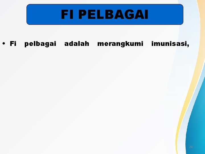 FI PELBAGAI • Fi pelbagai adalah merangkumi imunisasi, 24 