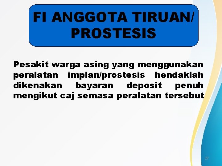 FI ANGGOTA TIRUAN/ PROSTESIS Pesakit warga asing yang menggunakan peralatan implan/prostesis hendaklah dikenakan bayaran