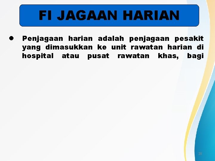 FI JAGAAN HARIAN l Penjagaan harian adalah penjagaan pesakit yang dimasukkan ke unit rawatan