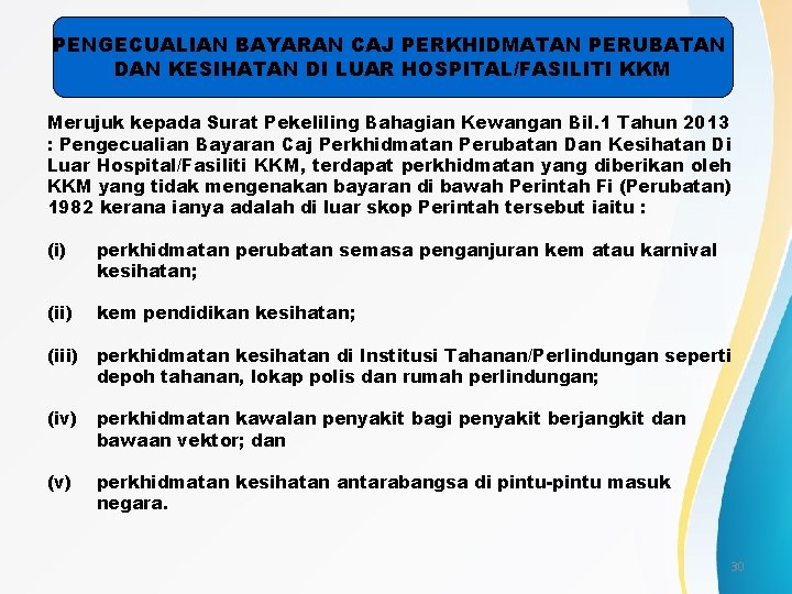 PENGECUALIAN BAYARAN CAJ PERKHIDMATAN PERUBATAN DAN KESIHATAN DI LUAR HOSPITAL/FASILITI KKM Merujuk kepada Surat