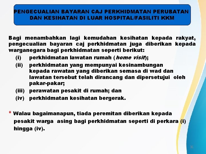 PENGECUALIAN BAYARAN CAJ PERKHIDMATAN PERUBATAN DAN KESIHATAN DI LUAR HOSPITAL/FASILITI KKM Bagi menambahkan lagi