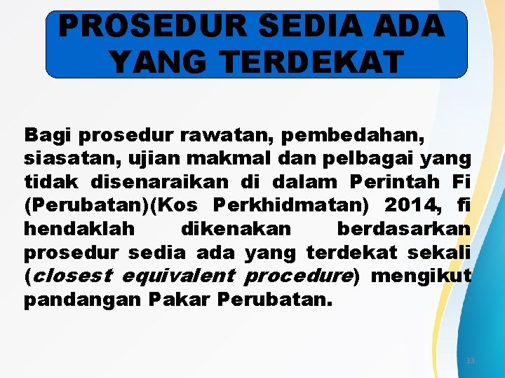 PROSEDUR SEDIA ADA YANG TERDEKAT Bagi prosedur rawatan, pembedahan, siasatan, ujian makmal dan pelbagai