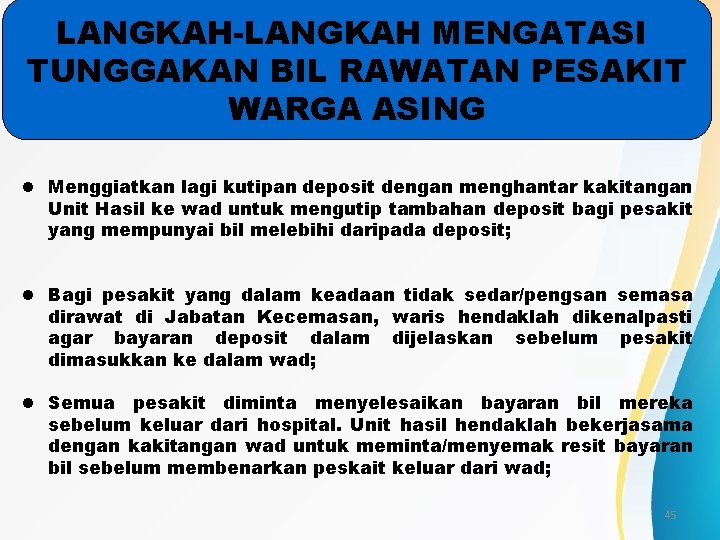 LANGKAH-LANGKAH MENGATASI TUNGGAKAN BIL RAWATAN PESAKIT WARGA ASING l Menggiatkan lagi kutipan deposit dengan