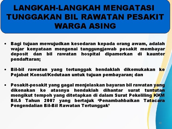 LANGKAH-LANGKAH MENGATASI TUNGGAKAN BIL RAWATAN PESAKIT WARGA ASING • Bagi tujuan mewujudkan kesedaran kepada