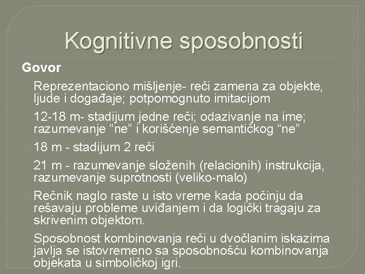 Kognitivne sposobnosti Govor � Reprezentaciono mišljenje- reči zamena za objekte, ljude i događaje; potpomognuto