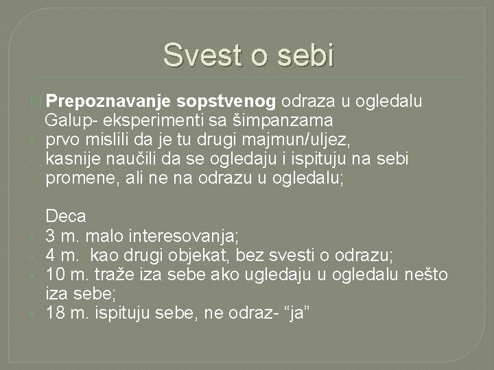 Svest o sebi � Prepoznavanje sopstvenog odraza u ogledalu Galup- eksperimenti sa šimpanzama •