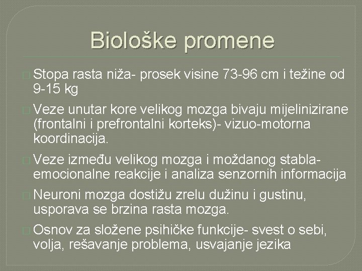 Biološke promene � Stopa rasta niža- prosek visine 73 -96 cm i težine od