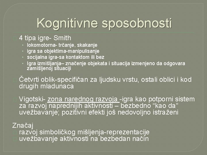 Kognitivne sposobnosti � 4 tipa igre- Smith • • lokomotorna- trčanje, skakanje igra sa