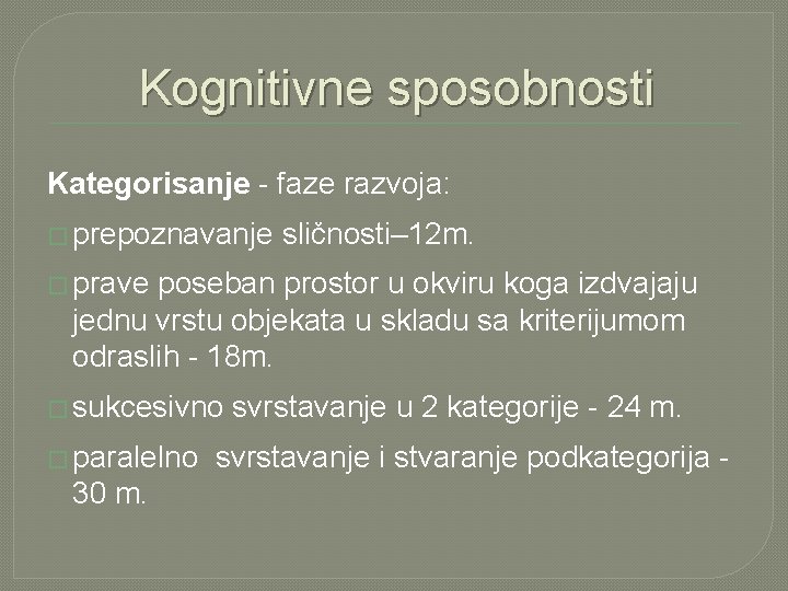 Kognitivne sposobnosti Kategorisanje - faze razvoja: � prepoznavanje sličnosti– 12 m. � prave poseban