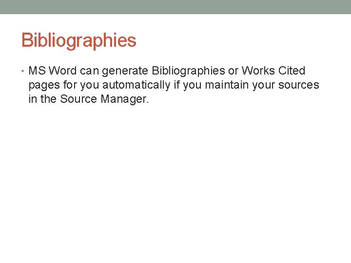 Bibliographies • MS Word can generate Bibliographies or Works Cited pages for you automatically