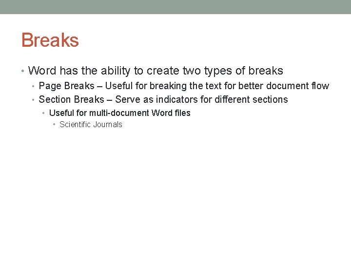 Breaks • Word has the ability to create two types of breaks • Page
