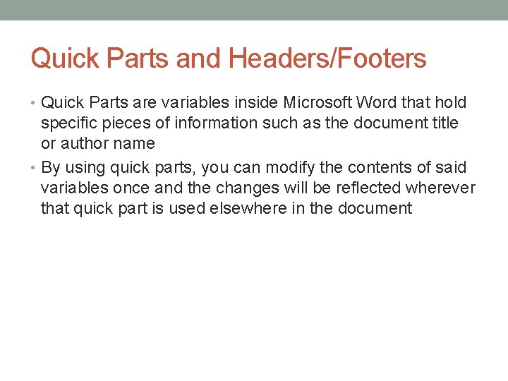 Quick Parts and Headers/Footers • Quick Parts are variables inside Microsoft Word that hold
