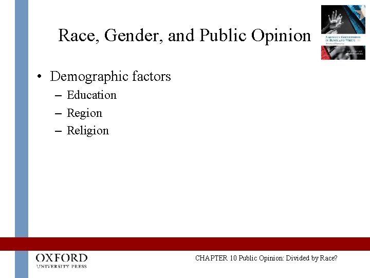 Race, Gender, and Public Opinion • Demographic factors – Education – Region – Religion