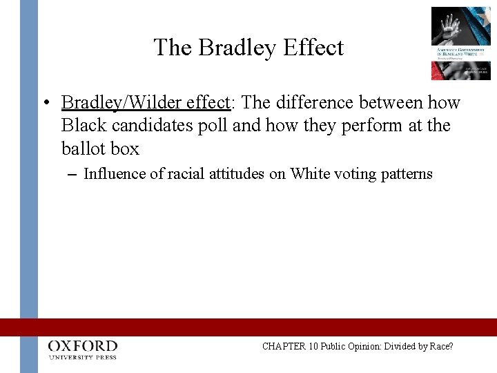 The Bradley Effect • Bradley/Wilder effect: The difference between how Black candidates poll and