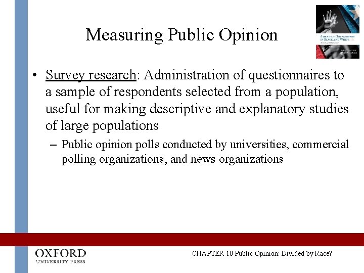 Measuring Public Opinion • Survey research: Administration of questionnaires to a sample of respondents