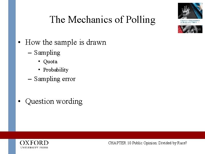 The Mechanics of Polling • How the sample is drawn – Sampling • Quota