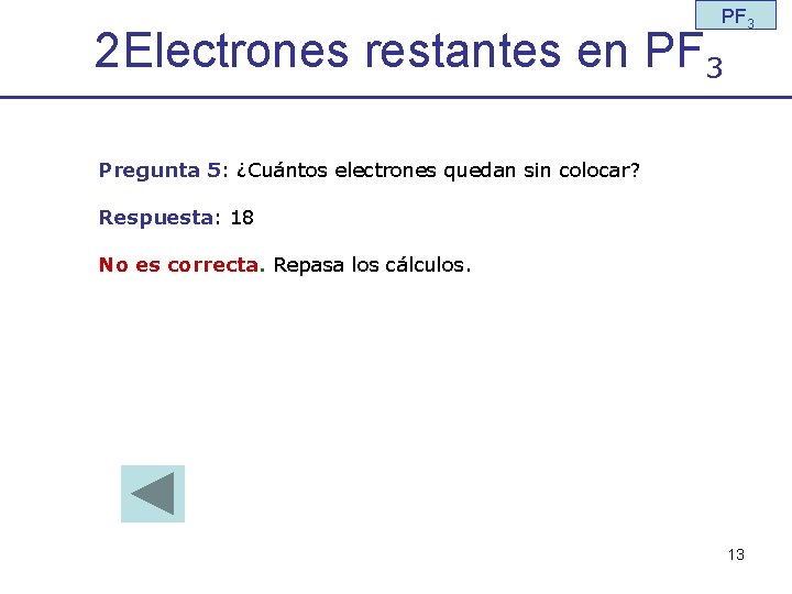 PF 3 2 Electrones restantes en PF 3 Pregunta 5: ¿Cuántos electrones quedan sin