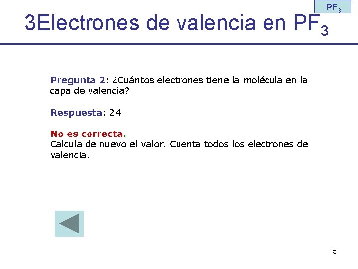 PF 3 3 Electrones de valencia en PF 3 Pregunta 2: ¿Cuántos electrones tiene
