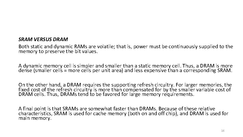 SRAM VERSUS DRAM Both static and dynamic RAMs are volatile; that is, power must