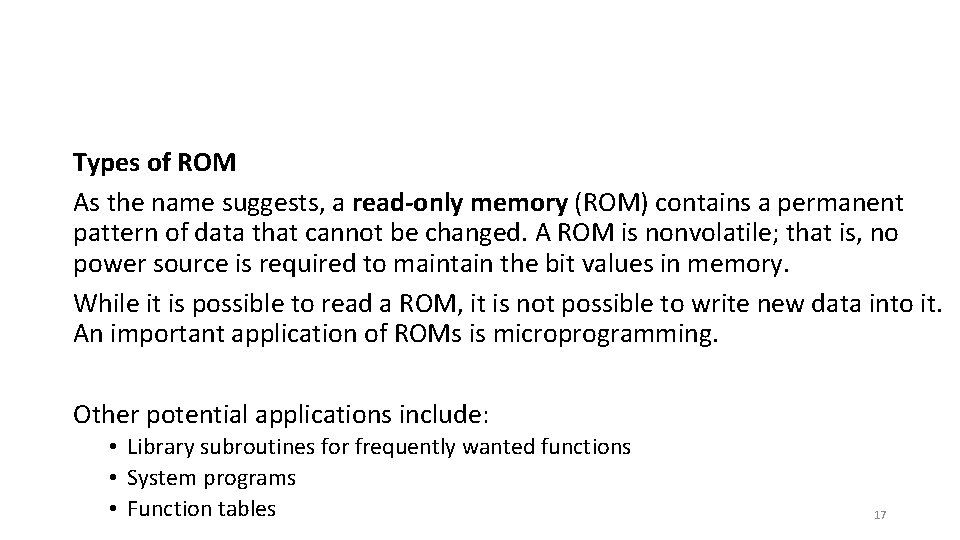 Types of ROM As the name suggests, a read-only memory (ROM) contains a permanent