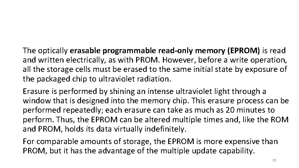 The optically erasable programmable read-only memory (EPROM) is read and written electrically, as with