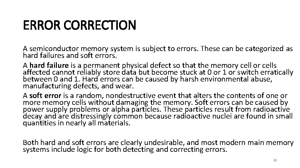 ERROR CORRECTION A semiconductor memory system is subject to errors. These can be categorized