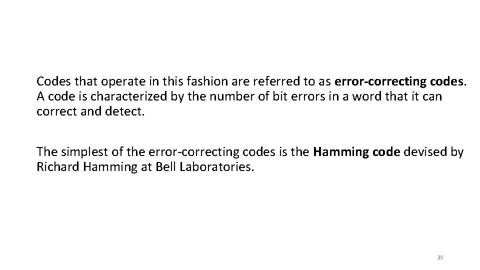 Codes that operate in this fashion are referred to as error-correcting codes. A code