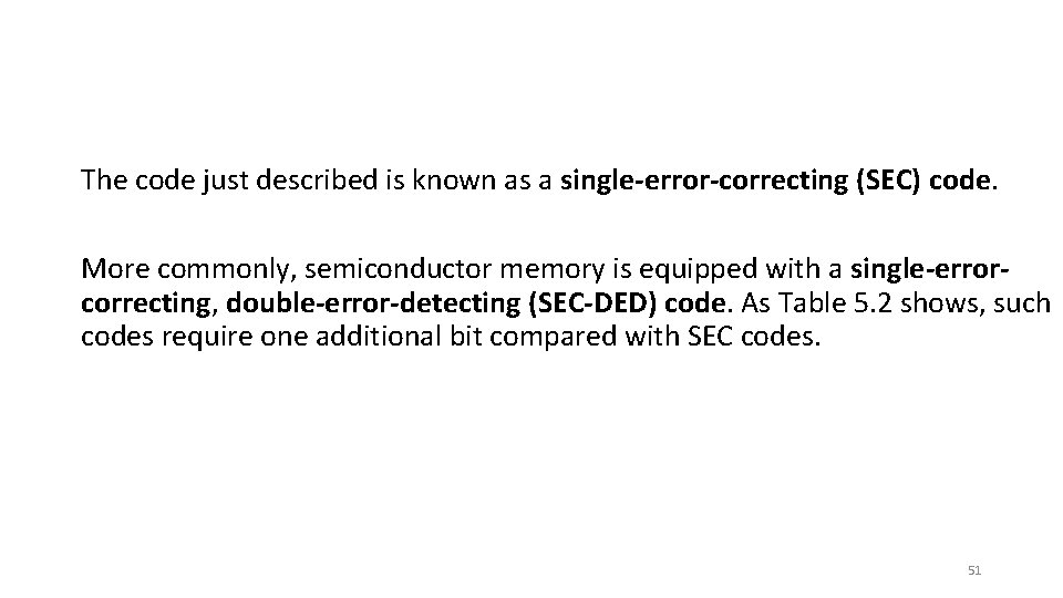 The code just described is known as a single-error-correcting (SEC) code. More commonly, semiconductor