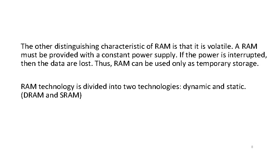 The other distinguishing characteristic of RAM is that it is volatile. A RAM must