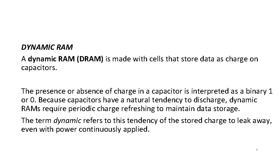 DYNAMIC RAM A dynamic RAM (DRAM) is made with cells that store data as