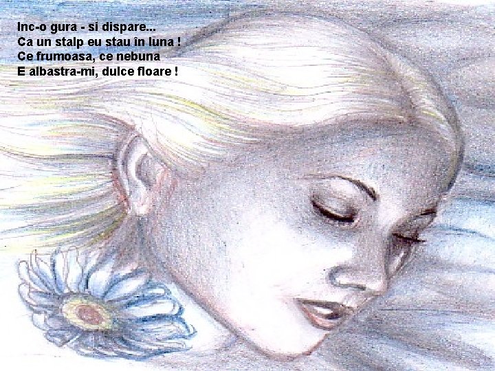 Inc-o gura - si dispare. . . Ca un stalp eu stau în luna