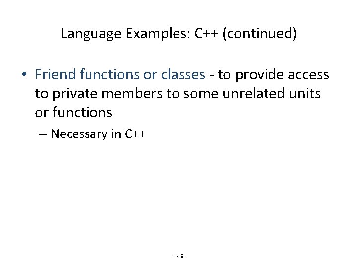 Language Examples: C++ (continued) • Friend functions or classes - to provide access to