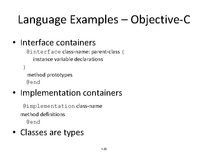 Language Examples – Objective-C • Interface containers @interface class-name: parent-class { instance variable declarations